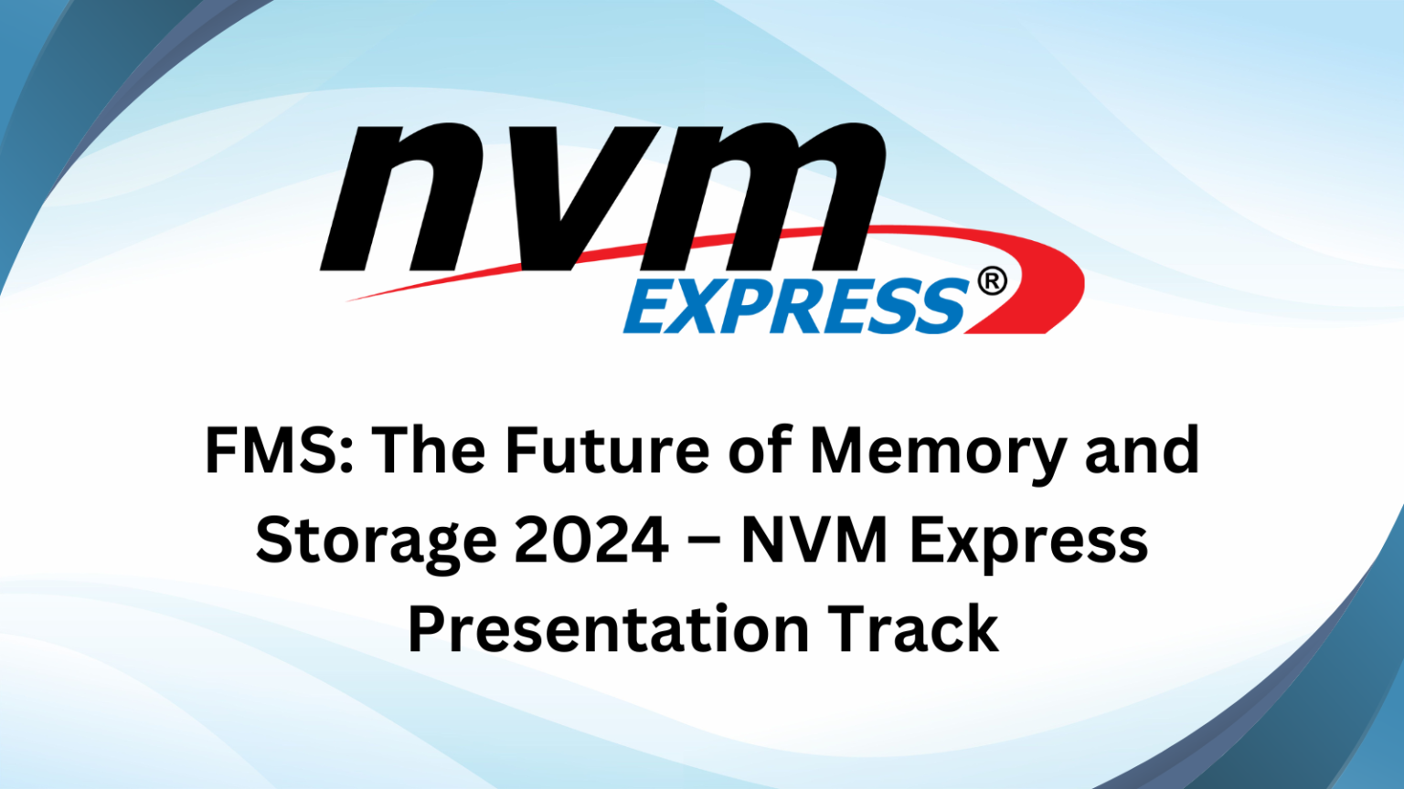 Future Of Memory And Storage (FMS) 2024 – NVM Express Presentation ...